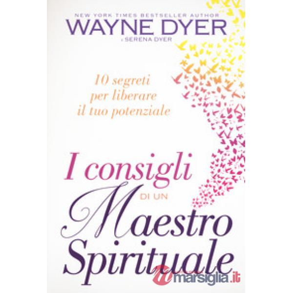 Consigli di un maestro spirituale. 10 segreti per liberare il tuo potenziale (I)