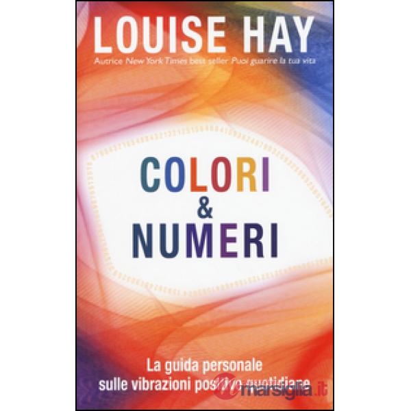 Colori & numeri. La guida personale sulle vibrazioni positive quotidiane