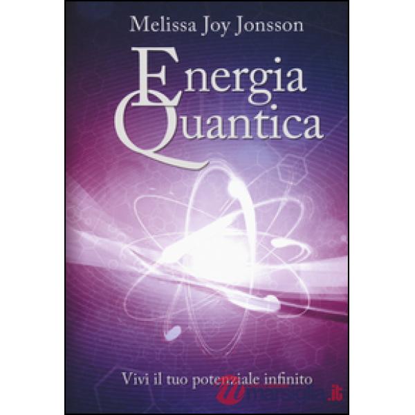 Energia quantica. Vivi il tuo potenziale infinito