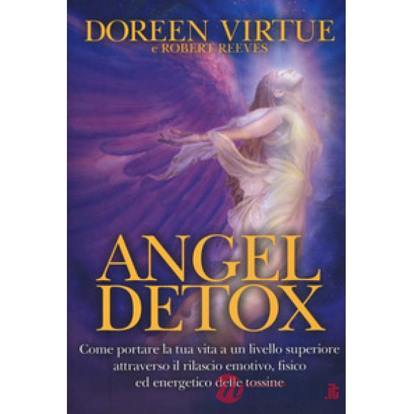 Angel detox. Come portare la tua vita ad un livello superiore attraverso il rila