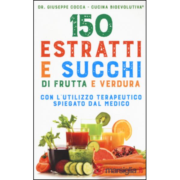 150 estratti e succhi di frutta e verdura