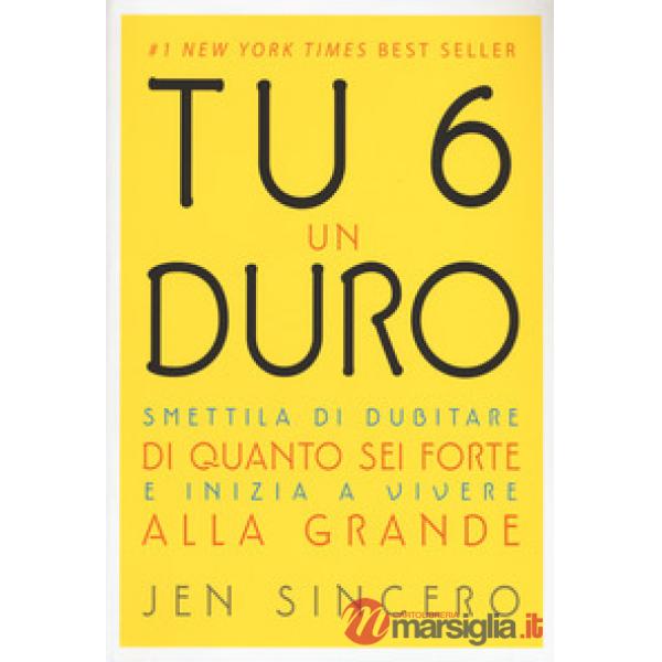 Tu 6 un duro. Smettila di dubitare di quanto sei forte e inizia a vivere alla gr