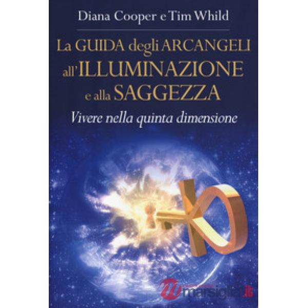 Guida degli arcangeli all'illuminazione e alla saggezza. Vivere nella quinta dim