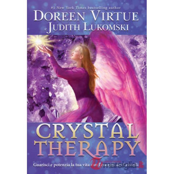 Crystal Therapy. Guarisci e potenzia la tua vita con l'energia dei cristalli