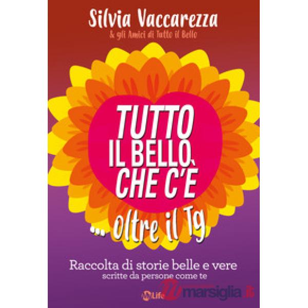 Tutto il bello che c'è... oltre il TG. Raccolta di storie belle e vere scritte d