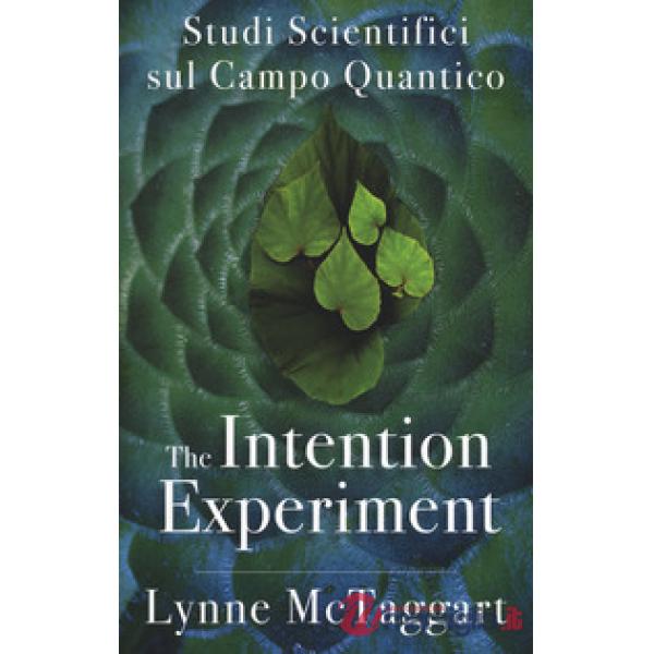 Intention experiment. Studi scientifici sul campo quantico (The)