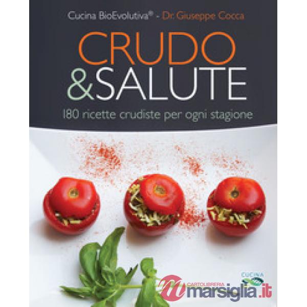 Crudo & salute. 180 ricette crudiste per ogni stagione