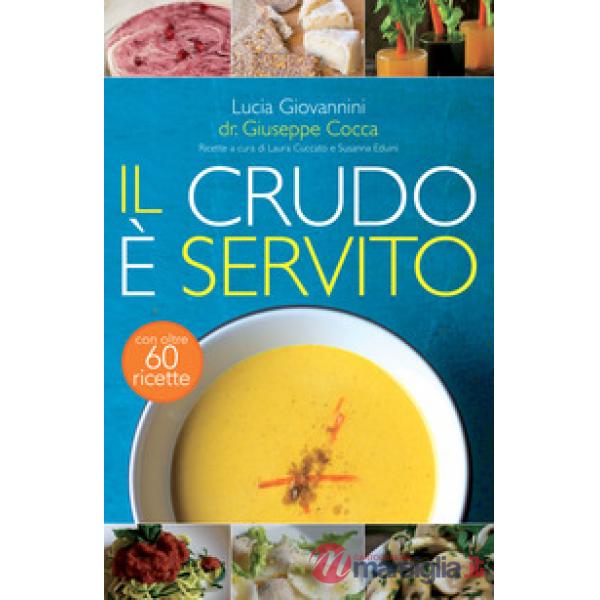 Crudo è servito! I segreti del crudismo per vivere più sani senza rinunciare al piacere del cibo. Nuova ediz. (Il)