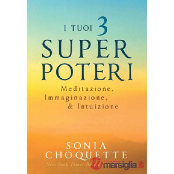 Tuoi 3 super poteri. Meditazione, immaginazione & intuizione (I)