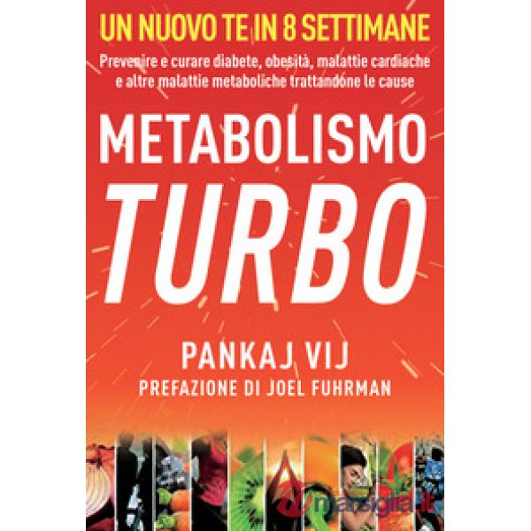 Metabolismo turbo. Prevenire e curare diabete, obesità, malattie cardiache e alt
