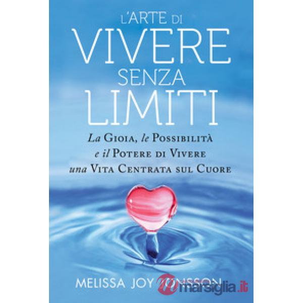 Arte di vivere senza limiti. La gioia, le possibilità e il potere di vivere una