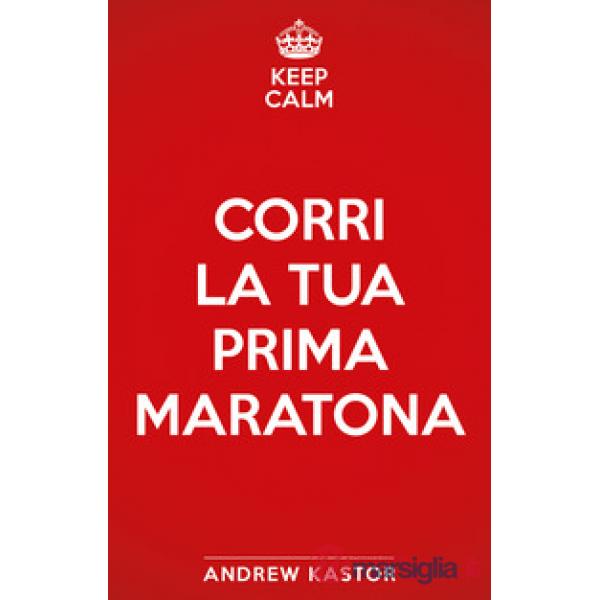 Keep calm e corri la tua prima maratona