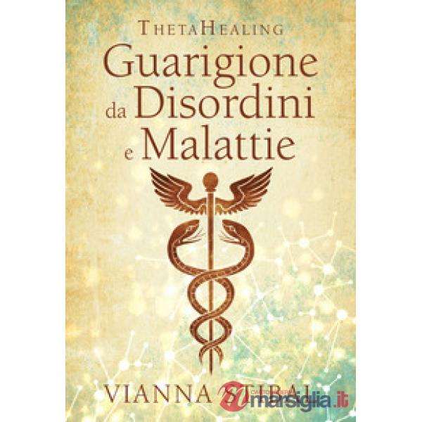 ThetaHealing. Guarigione da disordini e malattie. Nuova ediz.