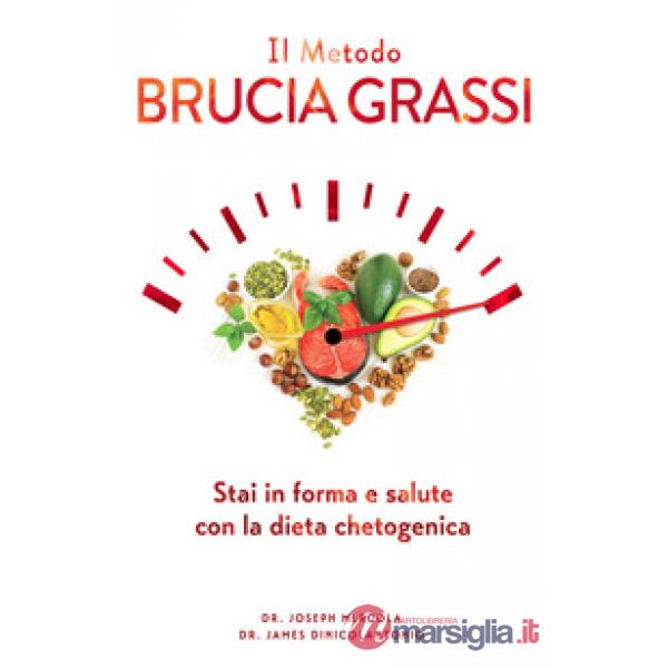 Metodo brucia grassi. Stai in forma e salute con la dieta chetogenica (Il)