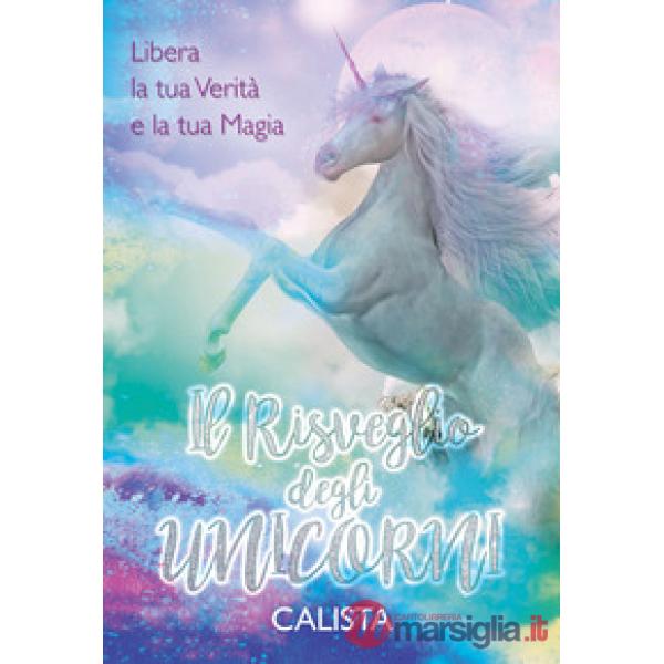 Risveglio degli unicorni. Libera la tua verità e la tua magia (Il)