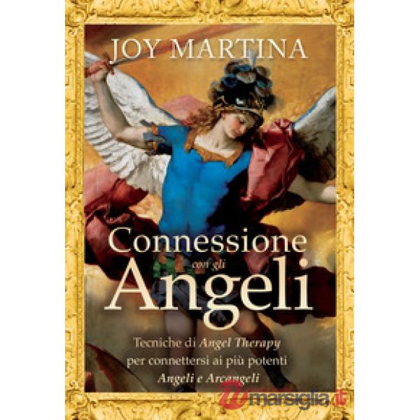 Connessione con gli angeli. Tecniche di angel therapy per connettersi ai più pot