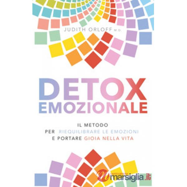 Detox emozionale. Il metodo per riequilibrare le emozioni e portare gioia nella vita