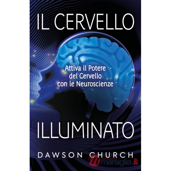 Cervello illuminato. Attivare il potere del cervello con le neuroscienze (Il)