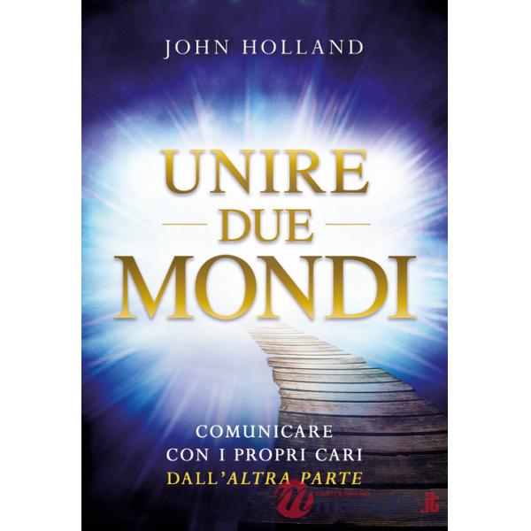 Unire due mondi. Comunicare con i propri cari dall'«altra parte»
