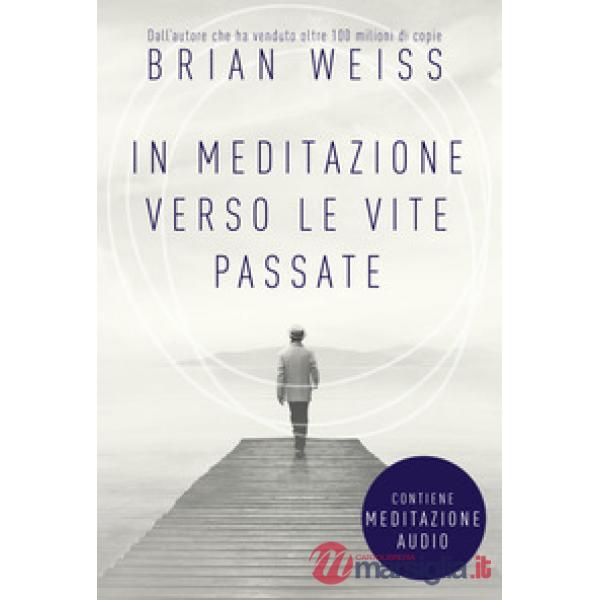 In meditazione verso le vite passate. Un percorso verso la pace interiore. Nuova ediz. Con File audio per il download