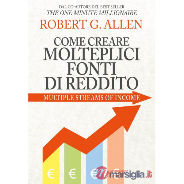 Come creare molteplici fonti di reddito. Nuova ediz.