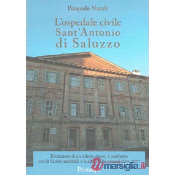 L'ospedale civile Sant'Antonio di Saluzzo. Evoluzione di un istituto messo a confronto con la Sanità nazionale e le altre realtà