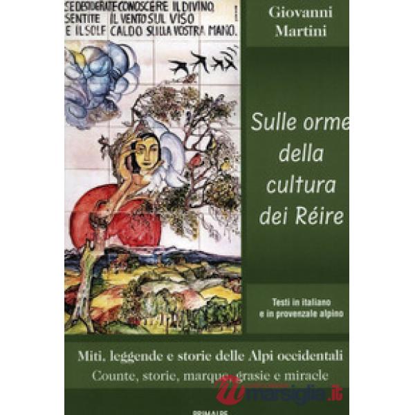 Sulle orme della cultura dei Réire. Miti, leggende e storie delle Alpi occidentali. Counte, storie, marque, grasie e miracle