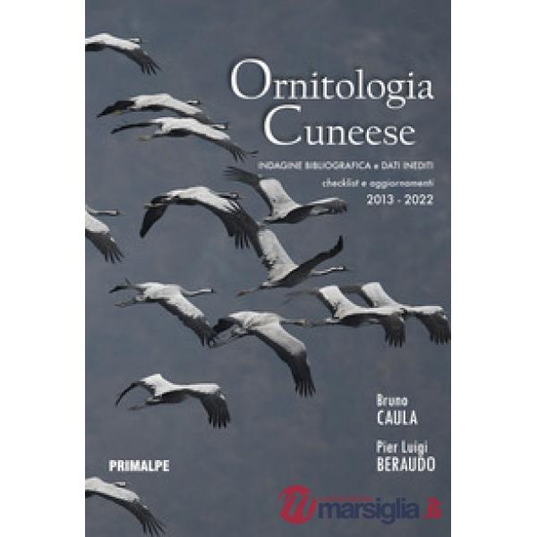 Ornitologia cuneese. Indagine bibliografica e dati inediti. Checklist e aggiornamenti 2013-2022