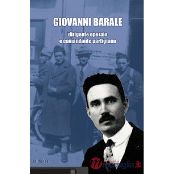 Giovanni Barale dirigente operaio e comandante partigiano