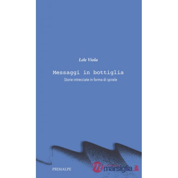 Messaggi in bottiglia. Storie intrecciate in forma di spirale