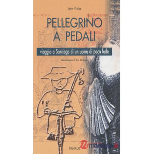 Pellegrino a pedali. Viaggio a Santiago di un uomo di poca fede
