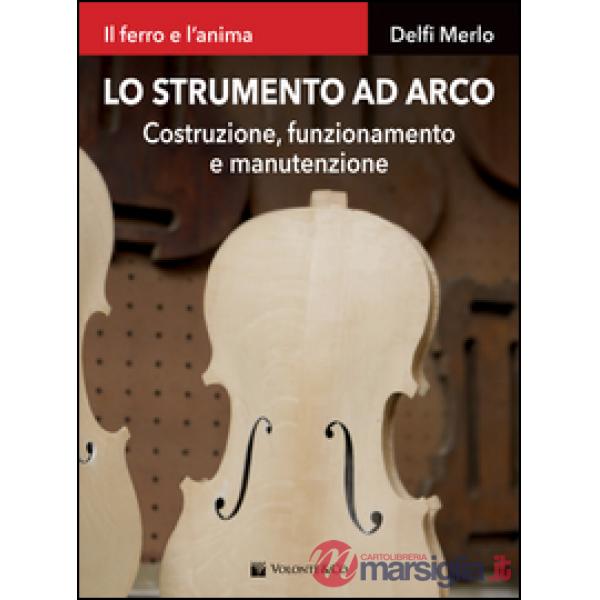 Strumento ad arco. Costruzione, funzionamento e manutenzione. Il ferro e l'anima