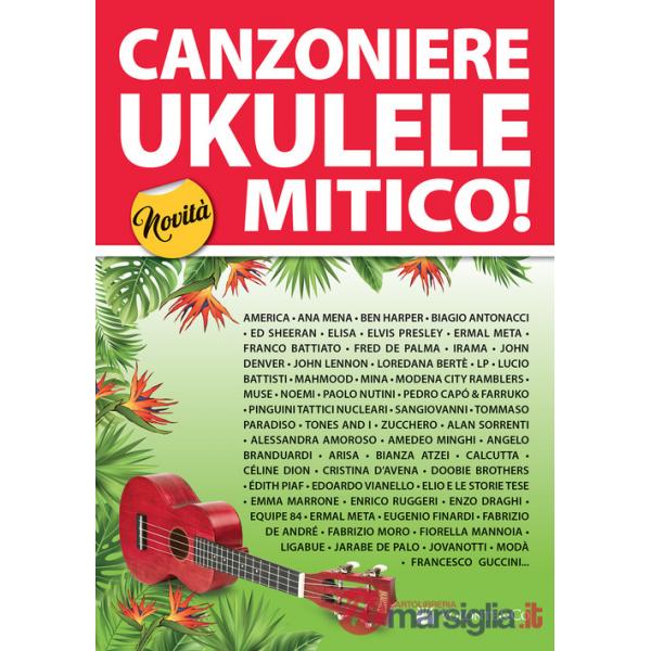 Canzoniere ukulele mitico! 150 testi e accordi (accordatura standard sol do mi la)