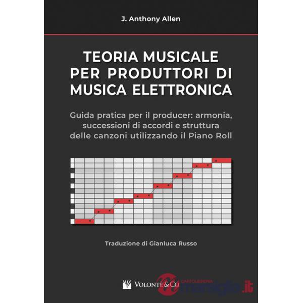 Teoria musicale per produttori di musica elettronica. Guida pratica per il producer: armonia, successioni di accordi e struttura