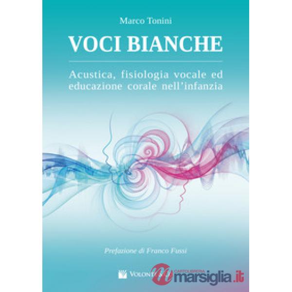 Voci bianche. Acustica, fisiologia vocale ed educazione corale. Metodo
