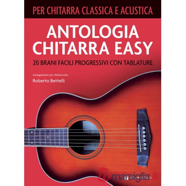 Antologia chitarra easy. 20 brani facili progressivi con tablature. Per chitarra classica e acustica