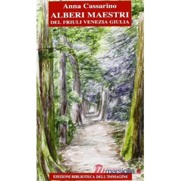 Alberi maestri del Friuli Venezia Giulia. Ediz. illustrata