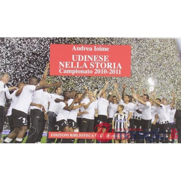 Udinese nella storia. Campionato 2010-2011. Ediz. illustrata