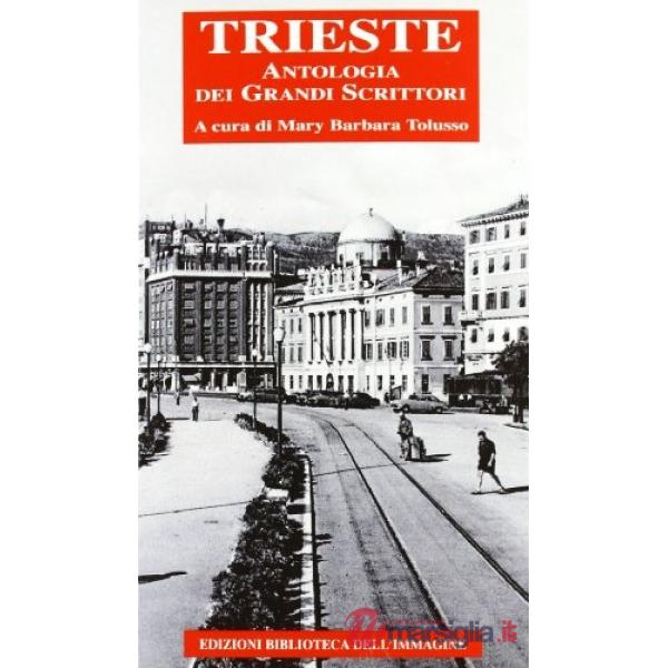Trieste. Antologia dei grandi scrittori