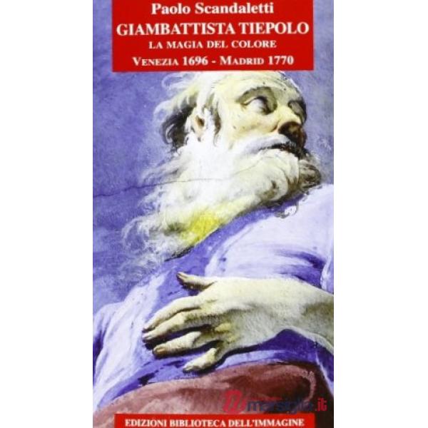 Giambattista Tiepolo. La magia del colore. Venezia 1696-Madrid 1770