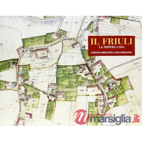 Friuli. La nostra casa. Ediz. illustrata (Il)