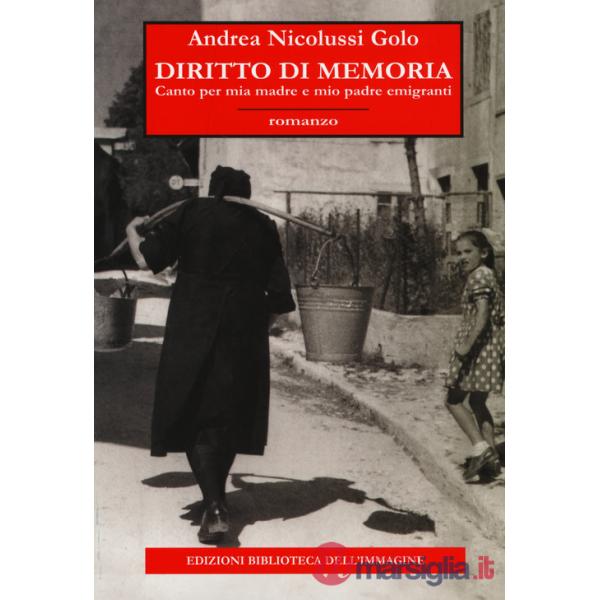 Diritto di memoria. Canto per mia madre e mio padre emigranti