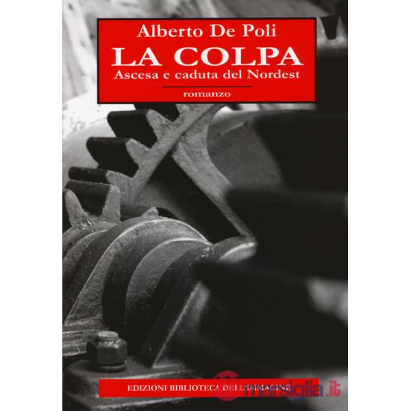 Colpa. Ascesa e caduta del Nordest (La)