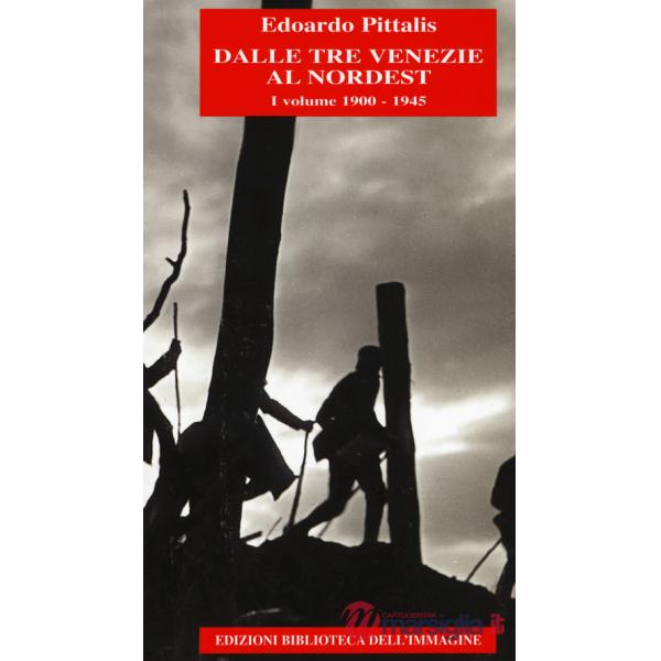 Dalle Tre Venezie al Nordest. Vol. 1: 1900-1945