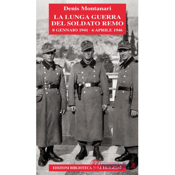 Lunga guerra del soldato Remo (8 gennaio 1941-6 aprile 1946) (La)