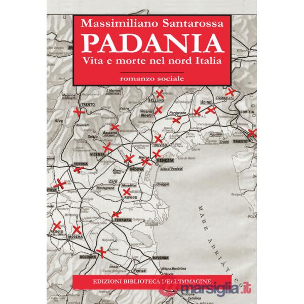 Padania. Vita e morte nel nord Italia