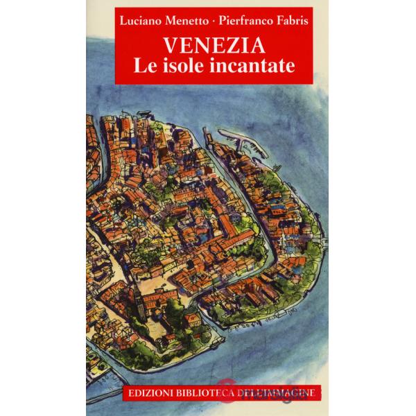 Venezia. Le isole incantate