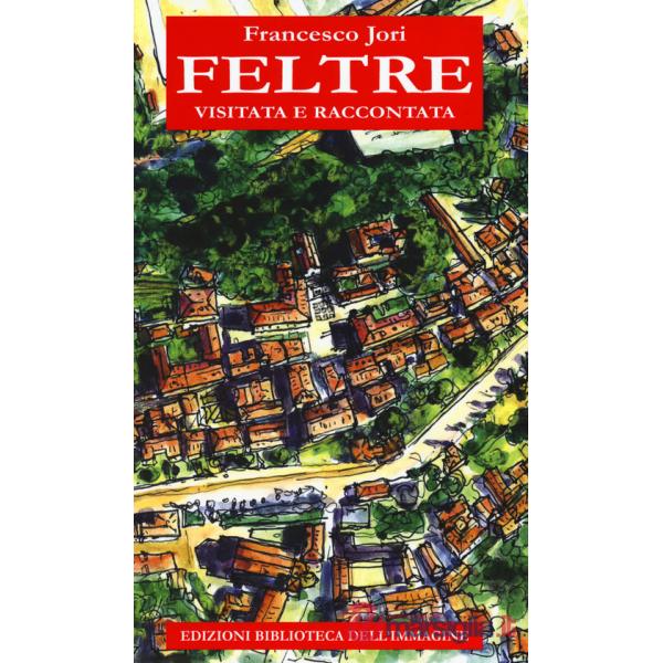 Feltre visitata e raccontata