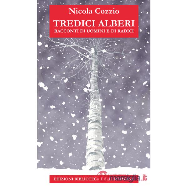 Tredici alberi. Racconti di uomini e di radici