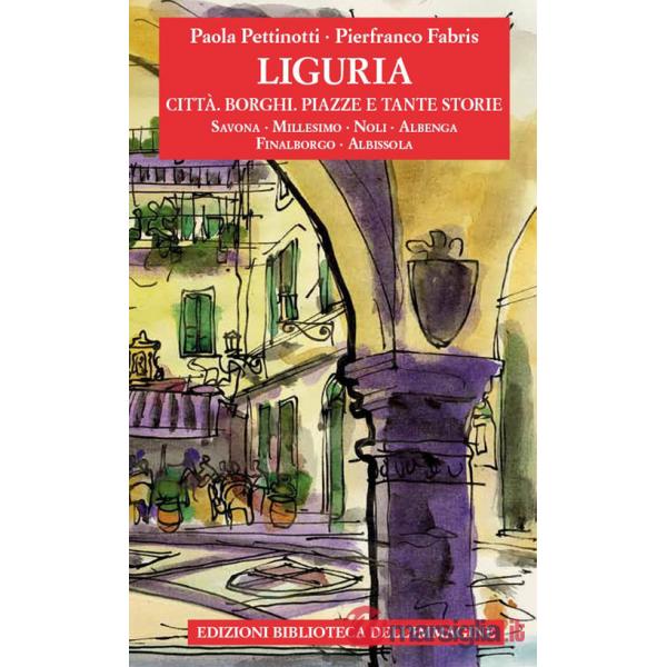 Liguria. Città, borghi, piazze e tante storie. Vol. 2